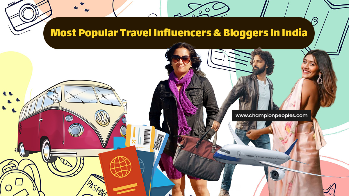 Most Popular Travel Influencers & Bloggers In India - ChampionPeoples