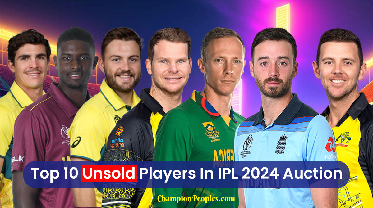 Top 10 Unsold Players In IPL 2024 Auction - ChampionPeoples